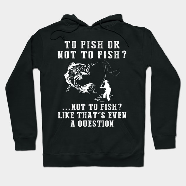 Reel in the Chuckles: To Fish or Not to Fish? Like That's Even a Question! Hoodie by MKGift